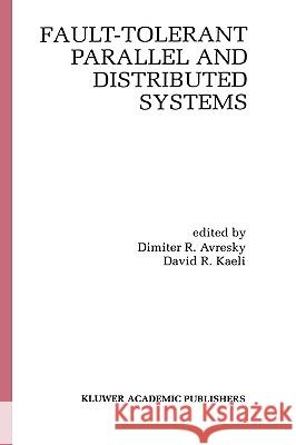 Fault-Tolerant Parallel and Distributed Systems Dimiter R. Avresky David R. Kaeli 9780792380696 Kluwer Academic Publishers