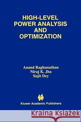 High-Level Power Analysis and Optimization Anand Raghunathan Niraj K. Jha Sujit Dey 9780792380733 Kluwer Academic Publishers