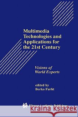 Multimedia Technologies and Applications for the 21st Century: Visions of World Experts Furht, Borko 9780792380740 Kluwer Academic Publishers
