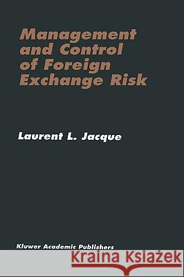 Management and Control of Foreign Exchange Risk Laurent L. Jacque 9780792380887 Springer