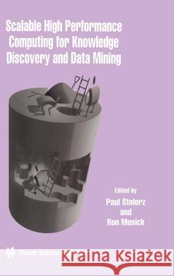 Scalable High Performance Computing for Knowledge Discovery and Data Mining: A Special Issue of Data Mining and Knowledge Discovery Volume 1, No.4 (19 Stolorz, Paul 9780792380979 Kluwer Academic Publishers