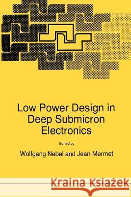 Low Power Design in Deep Submicron Electronics Nebel                                    Wolfgang Nebel Jean P. Mermet 9780792381037 Kluwer Academic Publishers