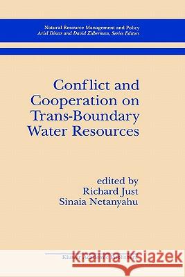 Conflict and Cooperation on Trans-Boundary Water Resources Richard Just Sinaia Netanyahu 9780792381068 Kluwer Academic Publishers