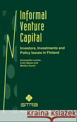 Informal Venture Capital: Investors, Investments and Policy Issues in Finland Lumme, Annareetta 9780792381112 Kluwer Academic Publishers