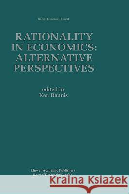 Rationality in Economics: Alternative Perspectives Ken Dennis Kenneth G. Dennis Ken Dennis 9780792381143 Kluwer Academic Publishers