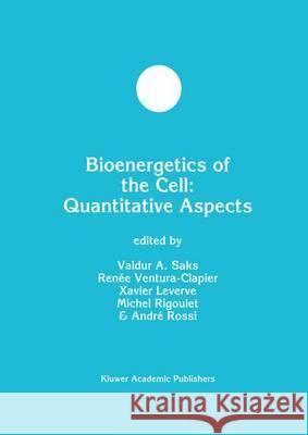 Bioenergetics of the Cell: Quantitative Aspects Valdur A. Saks Renee Ventura-Clapier Michel Rigoulet 9780792381181