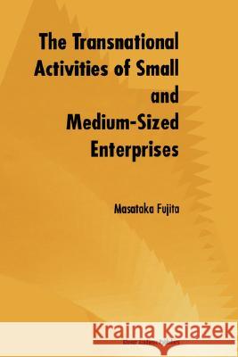 The Transnational Activities of Small and Medium-Sized Enterprises Masataka Fujita 9780792381235