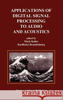 Applications of Digital Signal Processing to Audio and Acoustics Mark Kahrs Karlheinz Brandenburg 9780792381303 Kluwer Academic Publishers