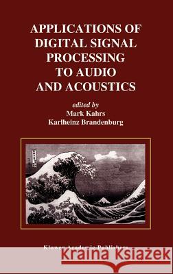 Applications of Digital Signal Processing to Audio and Acoustics Mark Kahrs Karlheinz Brandenburg 9780792381303