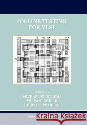 On-Line Testing for VLSI Michael Nicolaidis Dhiraj K. Pradan Yervant Zorian 9780792381327 Kluwer Academic Publishers