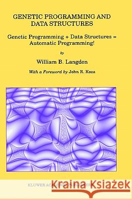 Genetic Programming and Data Structures: Genetic Programming + Data Structures = Automatic Programming! Langdon, William B. 9780792381358