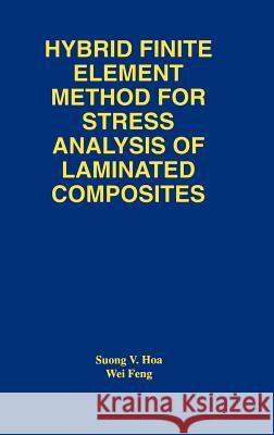 Hybrid Finite Element Method for Stress Analysis of Laminated Composites S. V. Hoa Wei Feng Suong V. How 9780792381365 Kluwer Academic Publishers