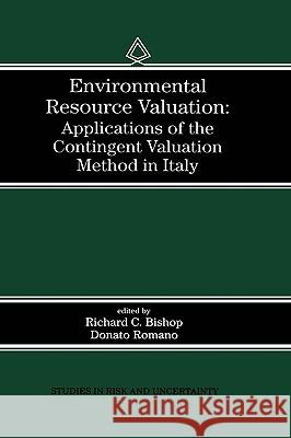 Environmental Resource Valuation: Applications of the Contingent Valuation Method in Italy Bishop, Richard C. 9780792381433 Kluwer Academic Publishers