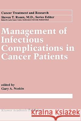 Management of Infectious Complication in Cancer Patients Gary A. Noskin 9780792381501 Springer Netherlands