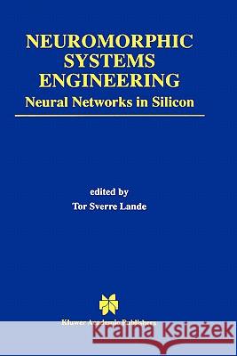 Neuromorphic Systems Engineering: Neural Networks in Silicon Lande, Tor Sverre 9780792381587 Kluwer Academic Publishers
