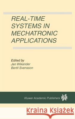 Real-Time Systems in Mechatronic Applications Jan Wikander Bertil Svensson 9780792381594 Kluwer Academic Publishers