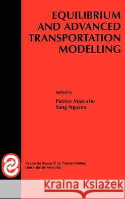 Equilibrium and Advanced Transportation Modelling Patrice Marcotte Sang Nguyen P. Marcotte 9780792381624 Kluwer Academic Publishers
