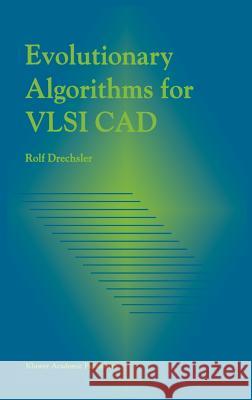 Evolutionary Algorithms for VLSI CAD Rolf Drechsler 9780792381686 Kluwer Academic Publishers