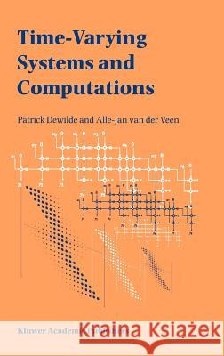 Time-Varying Systems and Computations P. Dewilde Alle-Jan Va Patrick d 9780792381891 Kluwer Academic Publishers