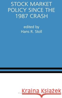 Stock Market Policy Since the 1987 Crash: A Special Issue of the Journal of Financial Services Research Stoll, Hans R. 9780792381976 Kluwer Academic Publishers