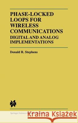 Phase-Locked Loops for Wireless Communications: Digital and Analog Implementations Donald R. Stephens 9780792382041 Springer