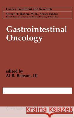 Gastrointestinal Oncology Al Benson A. B. Benson 9780792382058 Kluwer Academic Publishers