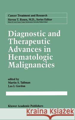 Diagnostic and Therapeutic Advances in Hematologic Malignancies Martin S. Tallman Leo I. Gordon 9780792382065