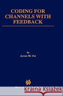 Coding for Channels with Feedback James M. Ooi 9780792382072 Kluwer Academic Publishers