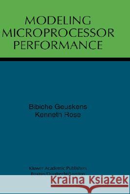 Modeling Microprocessor Performance Bibiche Geuskens K. Rose Kenneth Rose 9780792382140 Kluwer Academic Publishers
