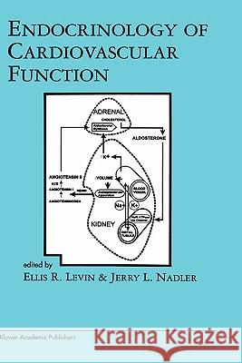 Endocrinology of Cardiovascular Function Ellis Levin Ellis R. Levin Jerry L. Nadler 9780792382171 Kluwer Academic Publishers