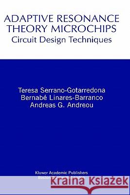 Adaptive Resonance Theory Microchips: Circuit Design Techniques Serrano-Gotarredona, Teresa 9780792382317 Springer