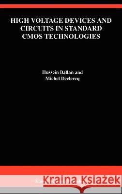 High Voltage Devices and Circuits in Standard CMOS Technologies Hussein Ballan Michel Declercq Michel Declercq 9780792382348 Springer