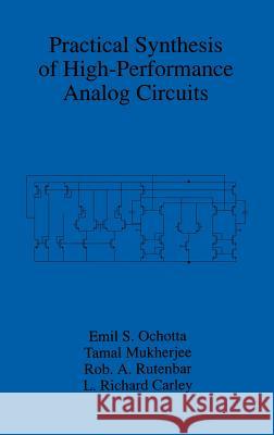 Practical Synthesis of High-Performance Analog Circuits Emil S. Ochotta Tamal Mukherjee Rob A. Rutenbar 9780792382379 Kluwer Academic Publishers