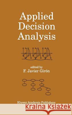 Applied Decision Analysis Francisco J. Giron Javier F. Giron Francisco Javier Giron 9780792382508 Kluwer Academic Publishers