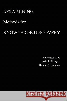 Data Mining Methods for Knowledge Discovery Krzysztof J. Cios Roman Swiniarski Witold Pedrycz 9780792382522 Kluwer Academic Publishers