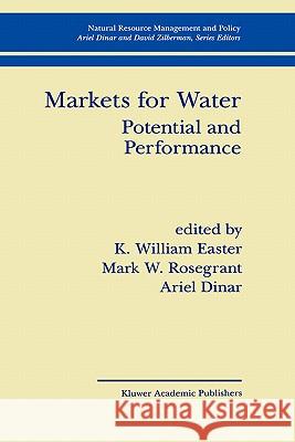 Markets for Water: Potential and Performance Easter, K. William 9780792382560 Kluwer Academic Publishers