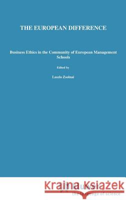 The European Difference: Business Ethics in the Community of European Management Schools Zsolnai, László 9780792382621