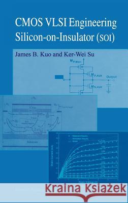 CMOS VLSI Engineering: Silicon-On-Insulator (Soi) Kuo, James B. 9780792382720 Kluwer Academic Publishers