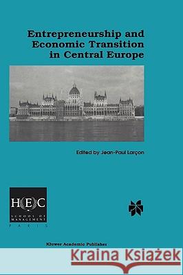 Entrepreneurship and Economic Transition in Central Europe Jean-Paul Larcon Jean-Paul Largon Jean-Paul Laraon 9780792382799 Kluwer Academic Publishers