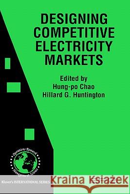 Designing Competitive Electricity Markets Hung-Po Chao Hillard G. Huntington Chao Hung-P 9780792382829