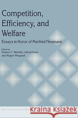Competition, Efficiency, and Welfare: Essays in Honor of Manfred Neumann Mueller, Dennis C. 9780792382935