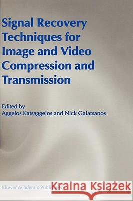 Signal Recovery Techniques for Image and Video Compression and Transmission Aggelos Konstantinos Katsaggelos Nick Galatsanos Nick Gasatsanos 9780792382980 Kluwer Academic Publishers
