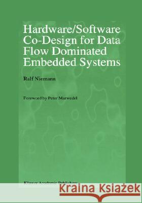 Hardware/Software Co-Design for Data Flow Dominated Embedded Systems Ralf Niemann Peter Marwedel 9780792382997