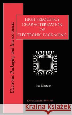 High-Frequency Characterization of Electronic Packaging Luc Martens 9780792383079