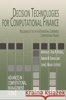 Decision Technologies for Computational Finance: Proceedings of the Fifth International Conference Computational Finance Refenes, Apostolos-Paul N. 9780792383086