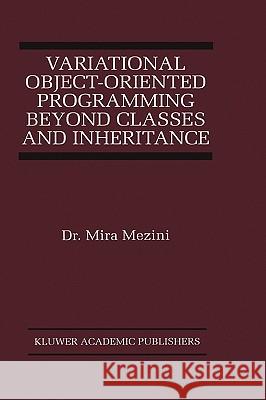 Variational Object-Oriented Programming Beyond Classes and Inheritance Mira Mezini 9780792383130 Kluwer Academic Publishers