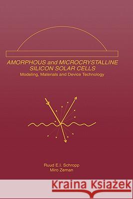Amorphous and Microcrystalline Silicon Solar Cells: Modeling, Materials and Device Technology Ruud Schropp Miro Zeman 9780792383178