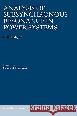 Analysis of Subsynchronous Resonance in Power Systems K. Padiyar 9780792383192