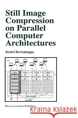 Still Image Compression on Parallel Computer Architectures Savitri Bevinakoppa Kluwer Academic Publishers 9780792383222