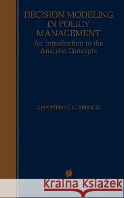 Decision Modeling in Policy Management: An Introduction to the Analytic Concepts Beroggi, Giampiero 9780792383307 Kluwer Academic Publishers